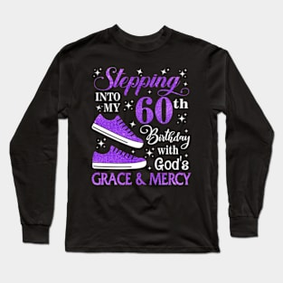 Stepping Into My 60th Birthday With God's Grace & Mercy Bday Long Sleeve T-Shirt